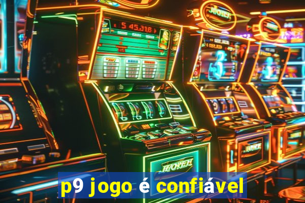 p9 jogo é confiável